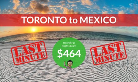 $464 Roundtrip – Last Minute Flights Toronto to Mexico!