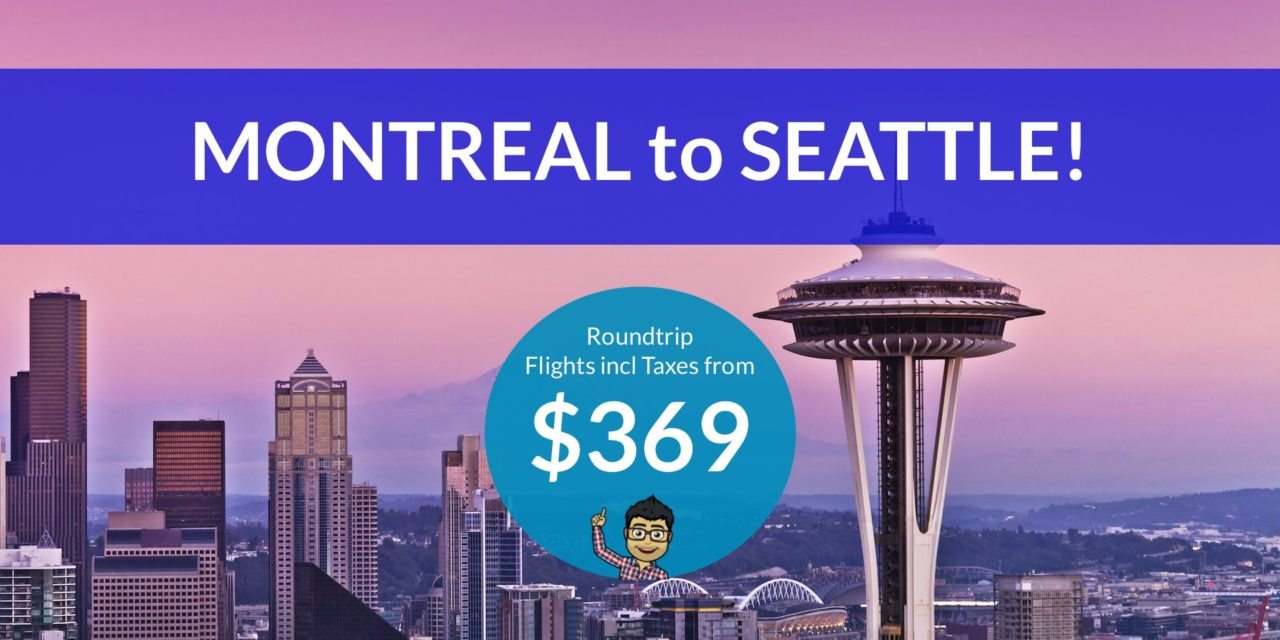 [EXPIRED DEAL] – $369 CAD Roundtrip – MONTREAL to SEATTLE, WASHINGTON